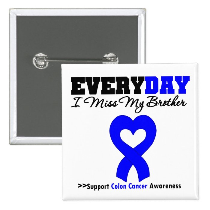 COLON CANCER Every Day I Miss My Brother Pins