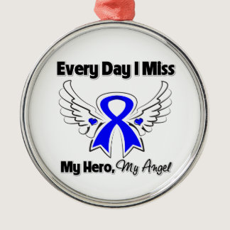 Colon Cancer Every Day I Miss My Hero Metal Ornament