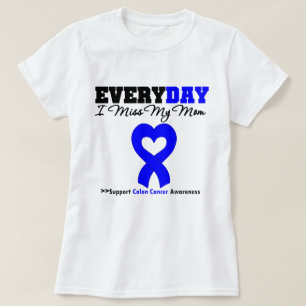 COLON CANCER Every Day I Miss My Mom T-Shirt
