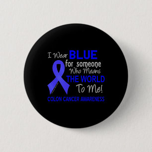 Colon Cancer For Someone Who Means The World To M Button