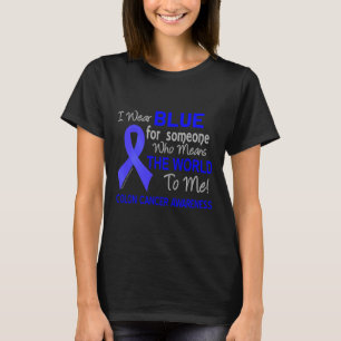 Colon Cancer For Someone Who Means The World To M T-Shirt