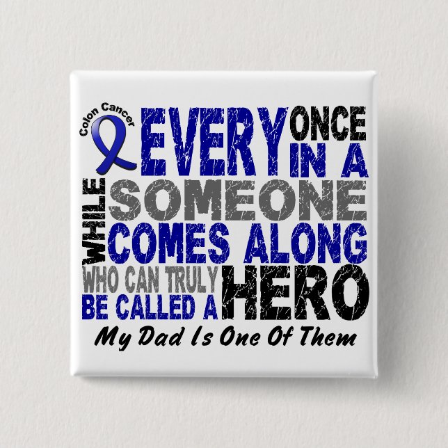 Colon Cancer HERO COMES ALONG 1 Dad Pinback Button (Front)