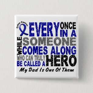 Colon Cancer HERO COMES ALONG 1 Dad Pinback Button
