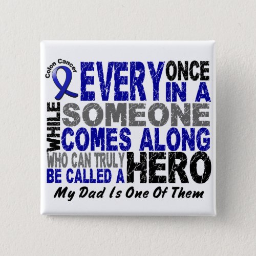 Colon Cancer HERO COMES ALONG 1 Dad Pinback Button