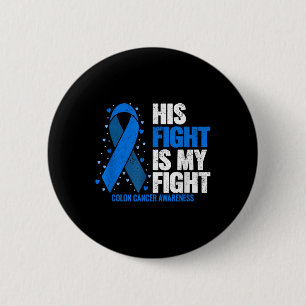 Colon Cancer His Fight Is My Fight Colon Cancer Button