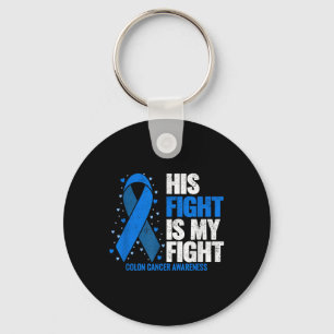 Colon Cancer His Fight Is My Fight Colon Cancer Keychain