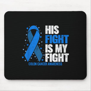 Colon Cancer His Fight Is My Fight Colon Cancer Mouse Pad