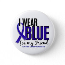 Colon Cancer I Wear Blue For My Friend 10 Pinback Button