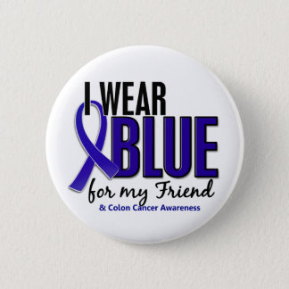 Colon Cancer I Wear Blue For My Friend 10 Pinback Button