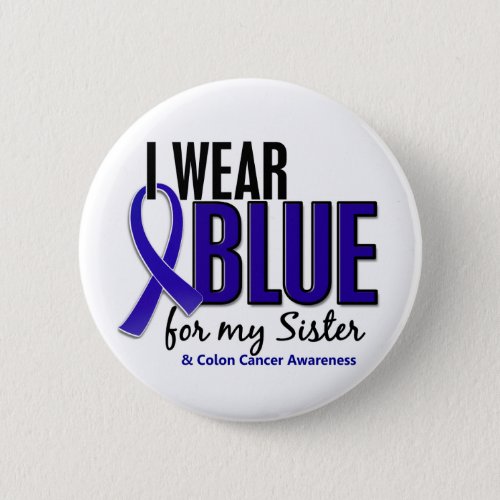 Colon Cancer I Wear Blue For My Sister 10 Pinback Button