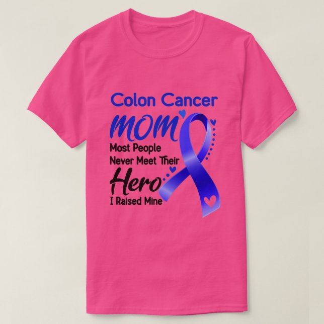 Colon Cancer MOM Most People Never Meet Their Hero T-Shirt (Design Front)