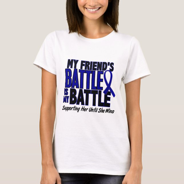 Colon Cancer MY BATTLE TOO 1 Friend (She) T-Shirt (Front)