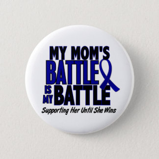 Colon Cancer MY BATTLE TOO 1 Mom Pinback Button