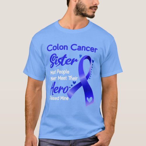 Colon Cancer Sister Most People Never Meet Their H T_Shirt