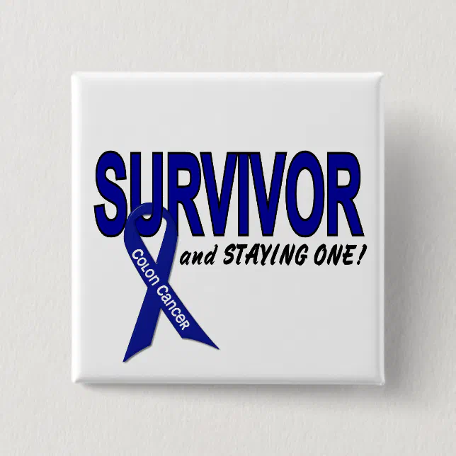 Colon Cancer Survivor & STAYING One Pinback Button | Zazzle
