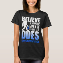 colon cancer warrior bigfoot believe in yourself T-Shirt