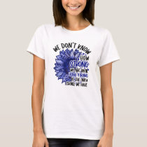 Colon Cancer We Are Until Being Strong T-Shirt