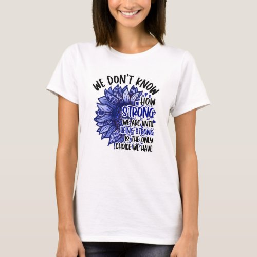 Colon Cancer We Are Until Being Strong T_Shirt