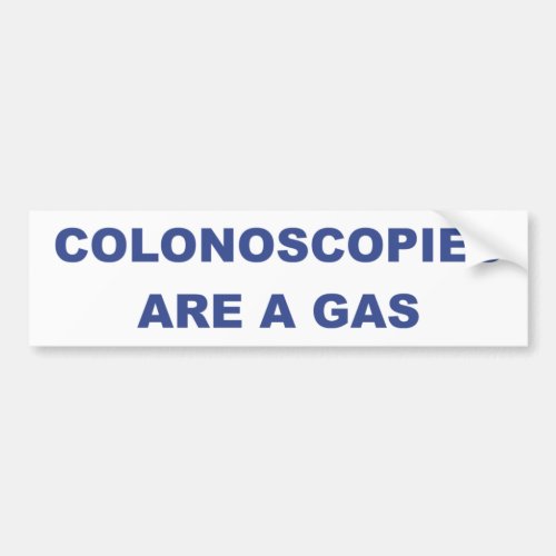 COLONOSCOPIES ARE A GAS BUMPER STICKER