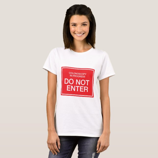 Colonoscopy in Progress: Do Not Enter T-Shirt (Front Full)