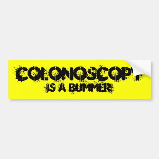 Colonoscopy Sticker Designs COLONOSCOPY IS A BUMMER! BUMPER STICKER | Zazzle