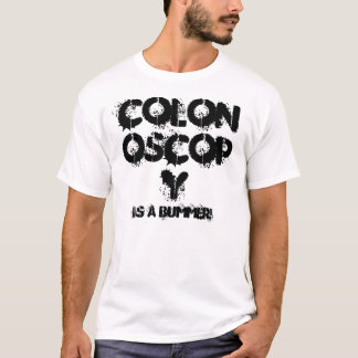 COLONOSCOPY IS A BUMMER! T-Shirt