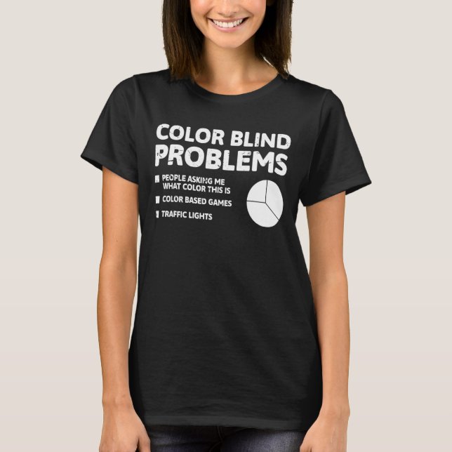Color Blind Problems T-Shirt (Front)