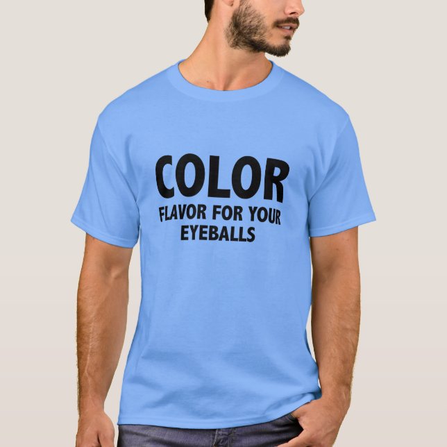 Color Flavor For Your Eyeballs T-Shirt (Front)