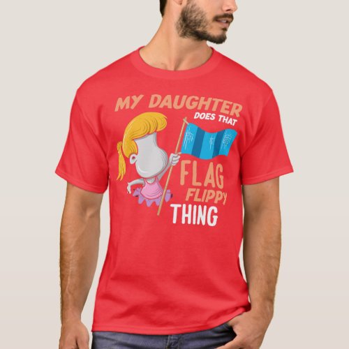 Color Guard Dad My Daughter Does hat Flag Flippy  T_Shirt