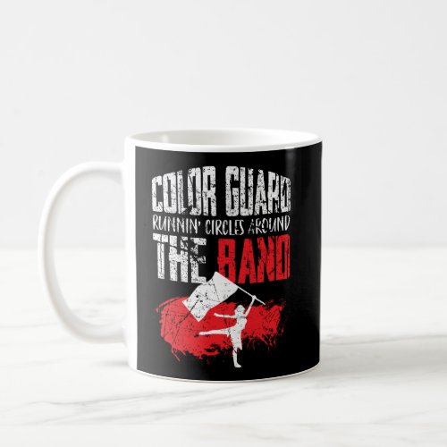 Color Guard Gifts Running Circles Around The Band Coffee Mug