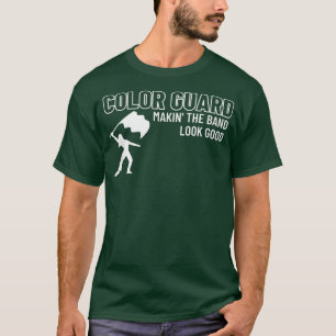 Color Guard Making The Band Look GoodColorguard Mo T-Shirt