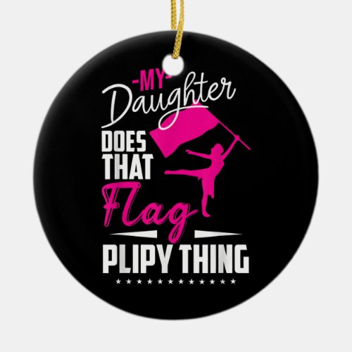 Color Guard Mom Dad My Daughter Does That Flag Ceramic Ornament