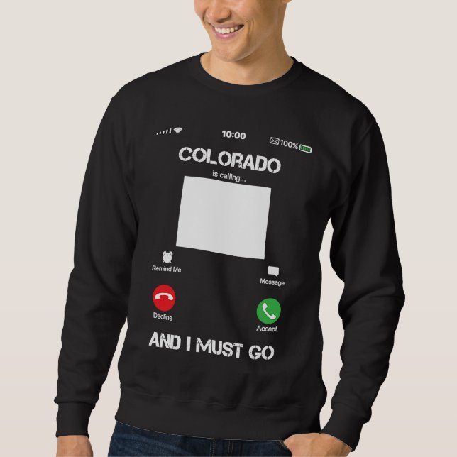 Colorado Are Calling and I Must Go Funny Sweatshirt (Front)