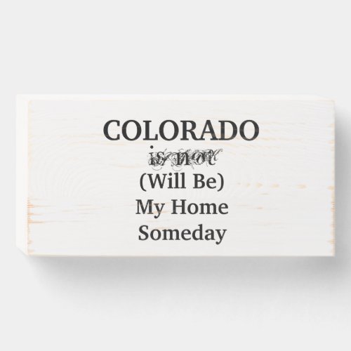 Colorado Home Someday Quote Wooden Box Sign