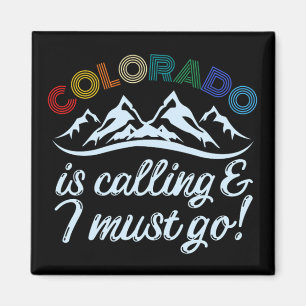 Colorado Is Calling & I Must Go Magnet