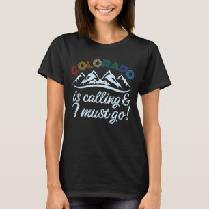 Colorado Is Calling & I Must Go T-Shirt