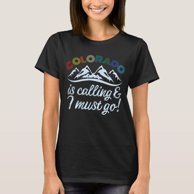 Colorado Is Calling & I Must Go T-Shirt (Front)