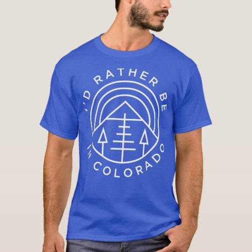 Colorado Mountains Id Rather Be In Colorado Hiking T_Shirt