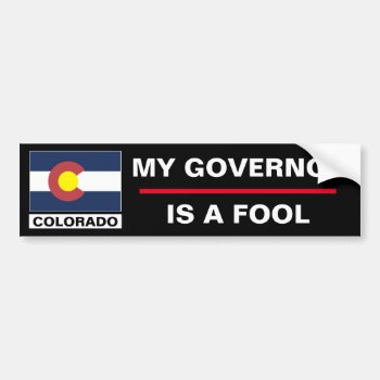 Colorado My Governor Is A Fool Bumper Sticker by JFVisualMedia at Zazzle