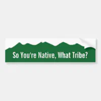Colorado So You're Native, What Tribe? Bumper Sticker