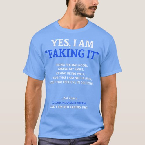 Colorectal Cancer Awareness I Am Faking It In This T_Shirt