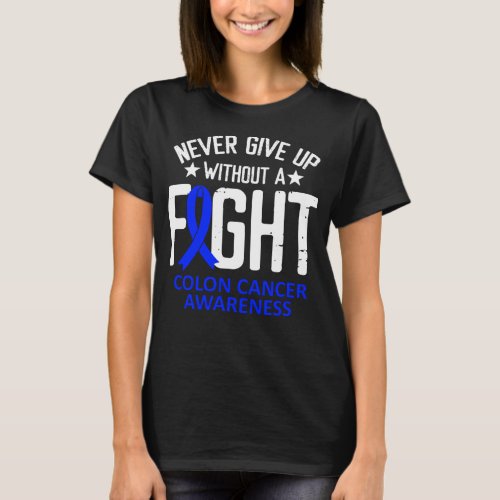 Colorectal Cancer Awareness Without a Fight Ribbon T_Shirt