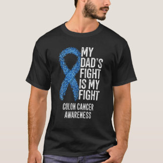 Colorectal Cancer My Dad's Fight Is My Fight Colon T-Shirt