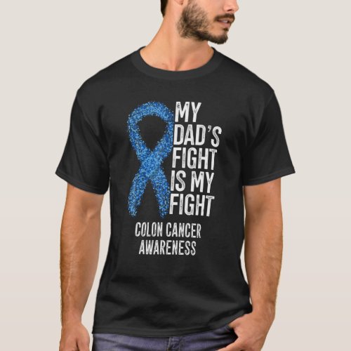 Colorectal Cancer My Dads Fight Is My Fight Colon T_Shirt