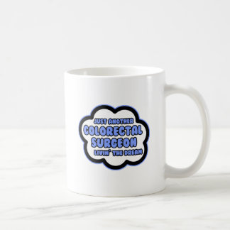 Colorectal Surgeon .. Livin' The Dream Coffee Mug