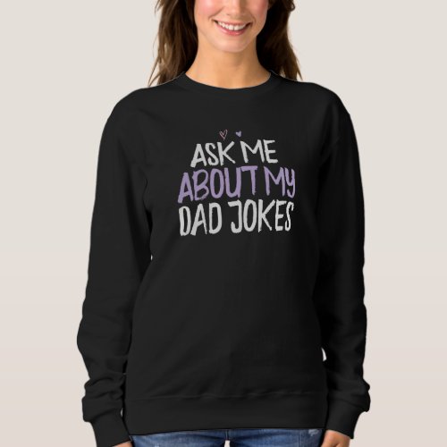 Colored Heart  Ask Me About My Dad Jokes Saying Jo Sweatshirt