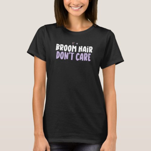 Colored Heart  Broom Hair Dont Care Saying T_Shirt
