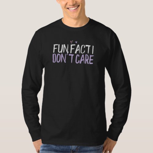 Colored Heart  Fun Fact I Dont Care Saying Joke T_Shirt