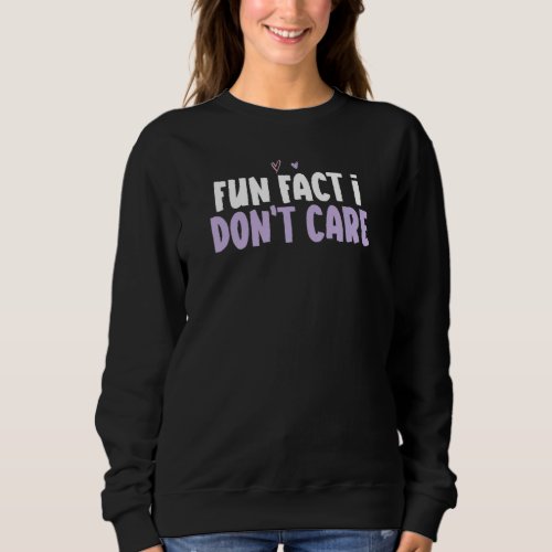 Colored Heart  Fun Fact I Dont Care Saying Sweatshirt