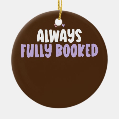 Colored Heart Funny Always Fully Booked Saying  Ceramic Ornament
